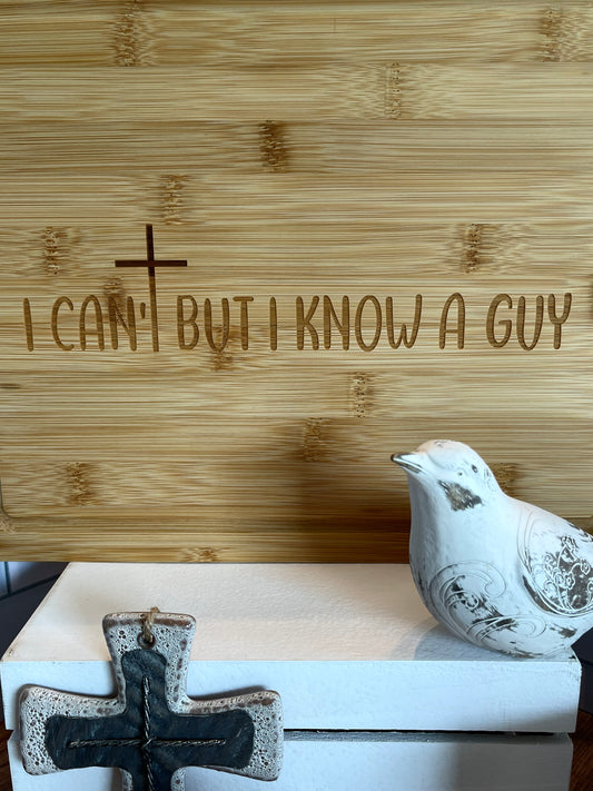 Cutting Board, Laser Engraved, I Can't But I Know a Guy